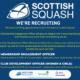 An advert for 2 vacancies at Scottish Squash - a full time Membership Engagement Officer and a part time Club Development Officer (Women & Girls). Both vacancies close on Sunday 18th August